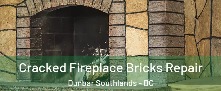  Cracked Fireplace Bricks Repair Dunbar Southlands - BC