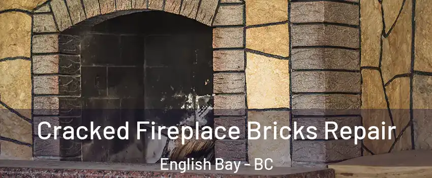  Cracked Fireplace Bricks Repair English Bay - BC