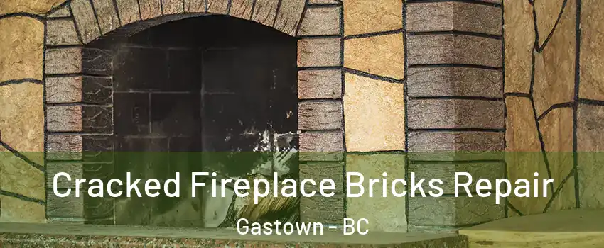  Cracked Fireplace Bricks Repair Gastown - BC