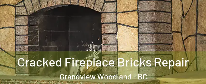  Cracked Fireplace Bricks Repair Grandview Woodland - BC