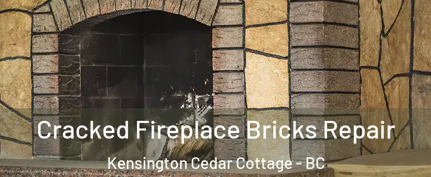  Cracked Fireplace Bricks Repair Kensington Cedar Cottage - BC