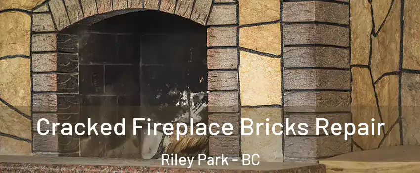  Cracked Fireplace Bricks Repair Riley Park - BC