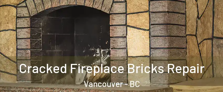 Cracked Fireplace Bricks Repair Vancouver - BC