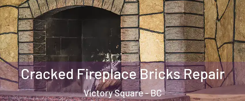 Cracked Fireplace Bricks Repair Victory Square - BC