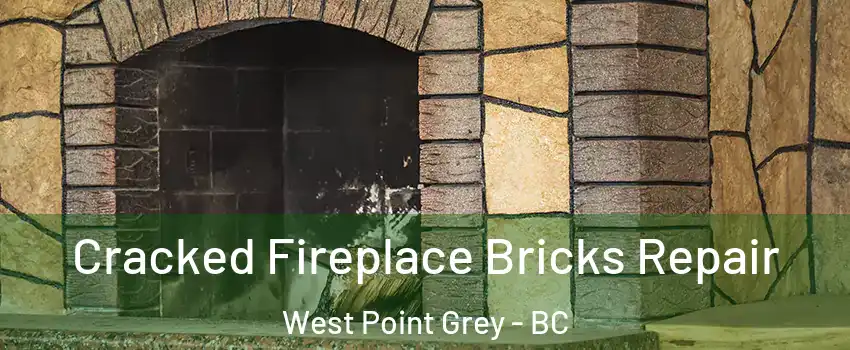  Cracked Fireplace Bricks Repair West Point Grey - BC