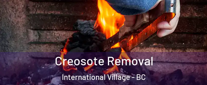  Creosote Removal International Village - BC