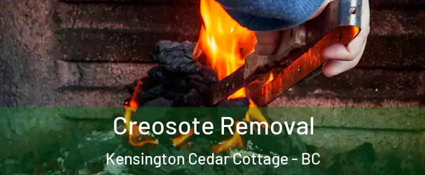  Creosote Removal Kensington Cedar Cottage - BC