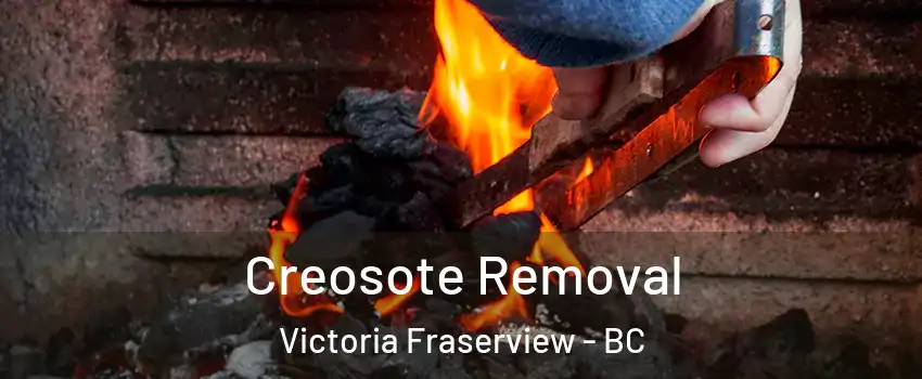  Creosote Removal Victoria Fraserview - BC