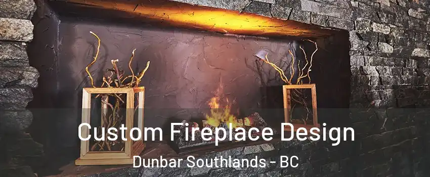  Custom Fireplace Design Dunbar Southlands - BC