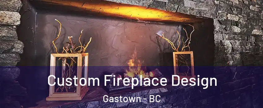  Custom Fireplace Design Gastown - BC