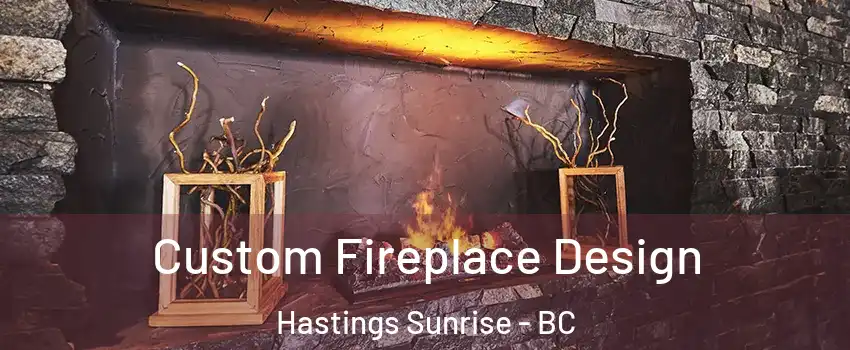 Custom Fireplace Design Hastings Sunrise - BC