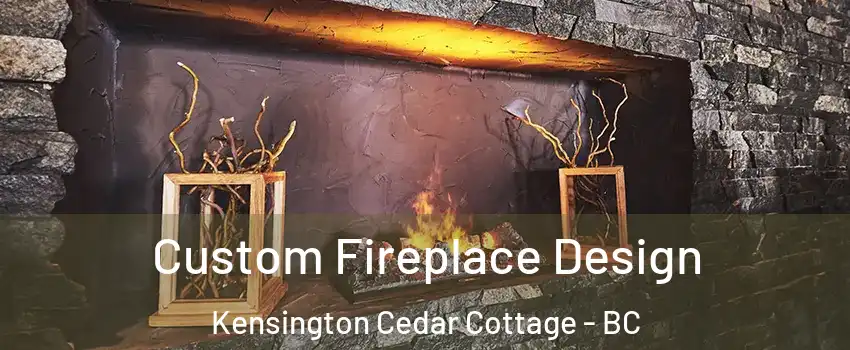  Custom Fireplace Design Kensington Cedar Cottage - BC