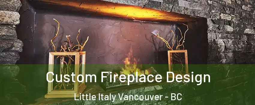  Custom Fireplace Design Little Italy Vancouver - BC