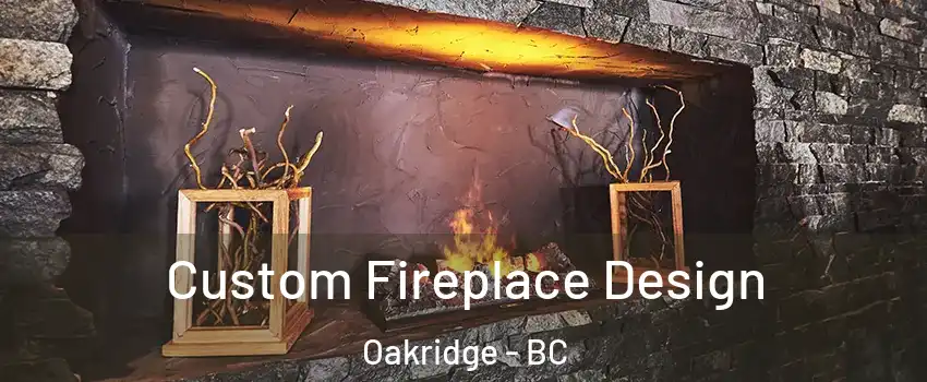  Custom Fireplace Design Oakridge - BC
