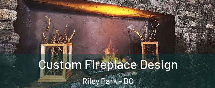  Custom Fireplace Design Riley Park - BC