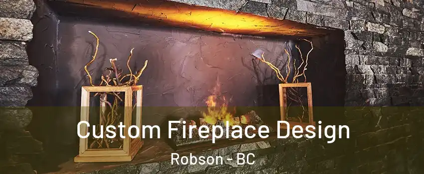  Custom Fireplace Design Robson - BC
