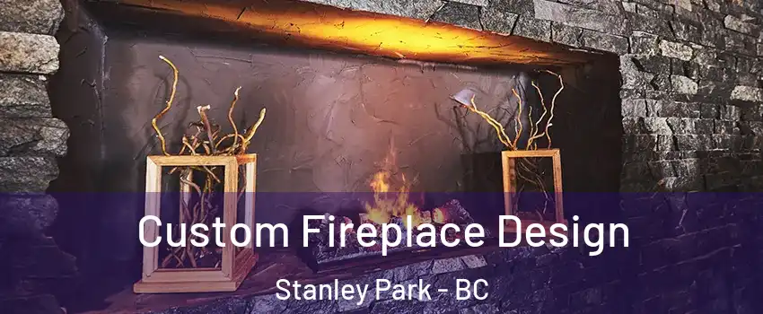  Custom Fireplace Design Stanley Park - BC