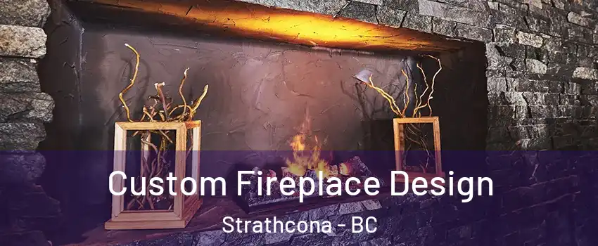  Custom Fireplace Design Strathcona - BC