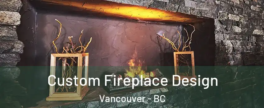  Custom Fireplace Design Vancouver - BC