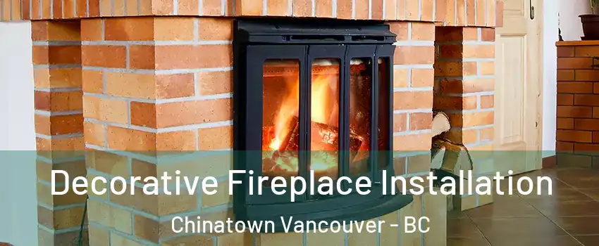  Decorative Fireplace Installation Chinatown Vancouver - BC