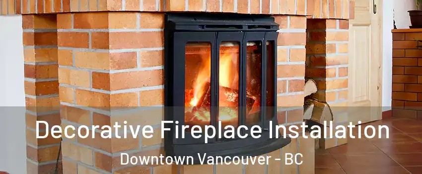  Decorative Fireplace Installation Downtown Vancouver - BC