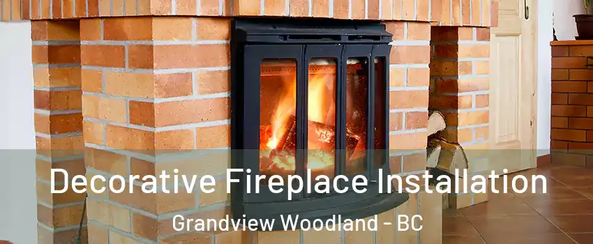  Decorative Fireplace Installation Grandview Woodland - BC