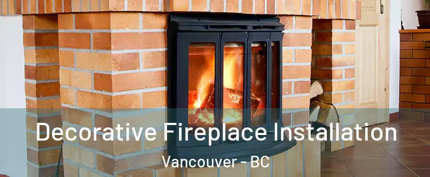  Decorative Fireplace Installation Vancouver - BC