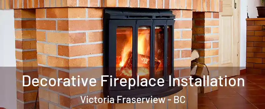  Decorative Fireplace Installation Victoria Fraserview - BC