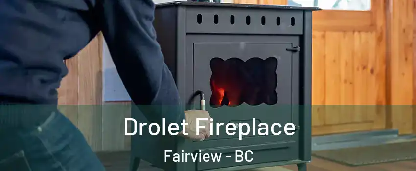  Drolet Fireplace Fairview - BC