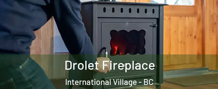  Drolet Fireplace International Village - BC