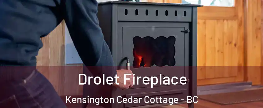  Drolet Fireplace Kensington Cedar Cottage - BC