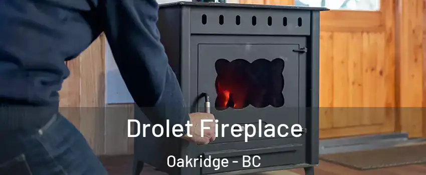  Drolet Fireplace Oakridge - BC