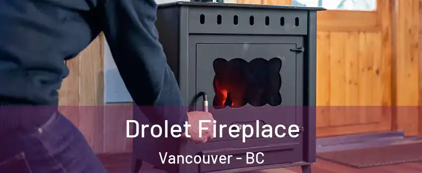  Drolet Fireplace Vancouver - BC