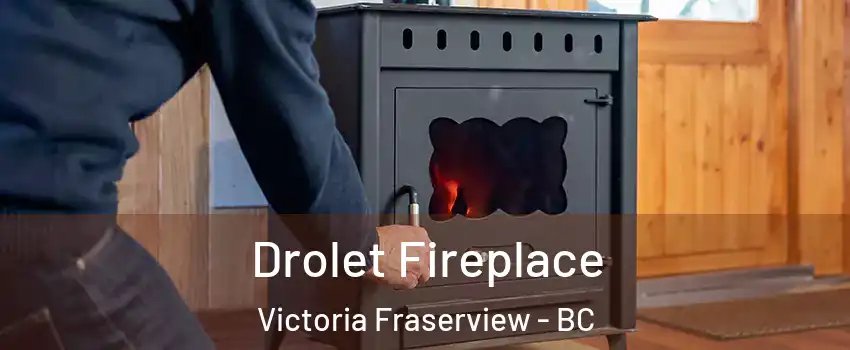  Drolet Fireplace Victoria Fraserview - BC