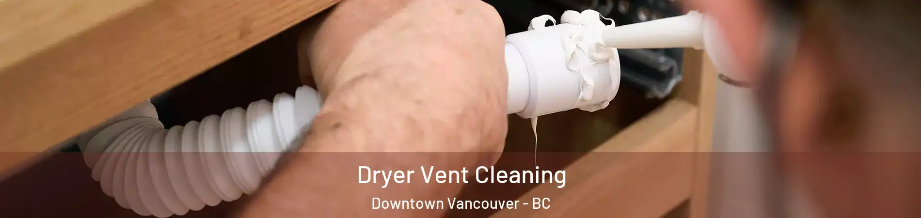  Dryer Vent Cleaning Downtown Vancouver - BC
