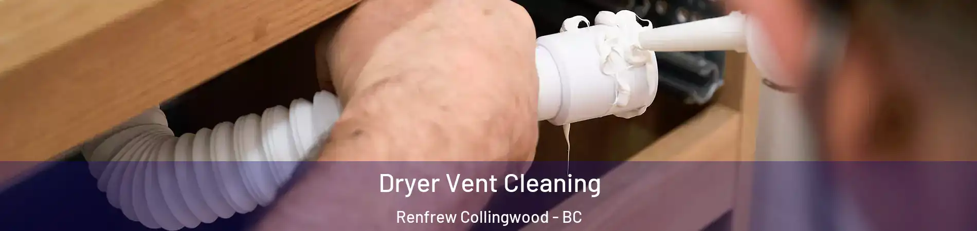  Dryer Vent Cleaning Renfrew Collingwood - BC