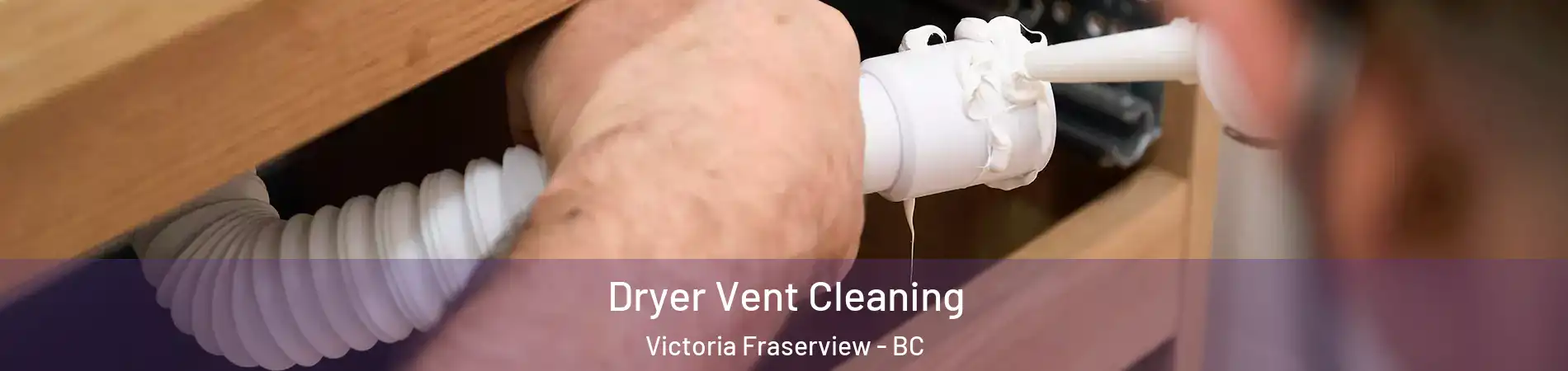  Dryer Vent Cleaning Victoria Fraserview - BC