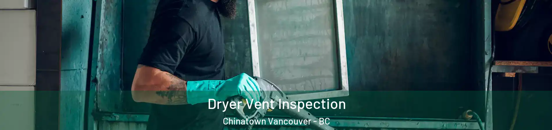  Dryer Vent Inspection Chinatown Vancouver - BC
