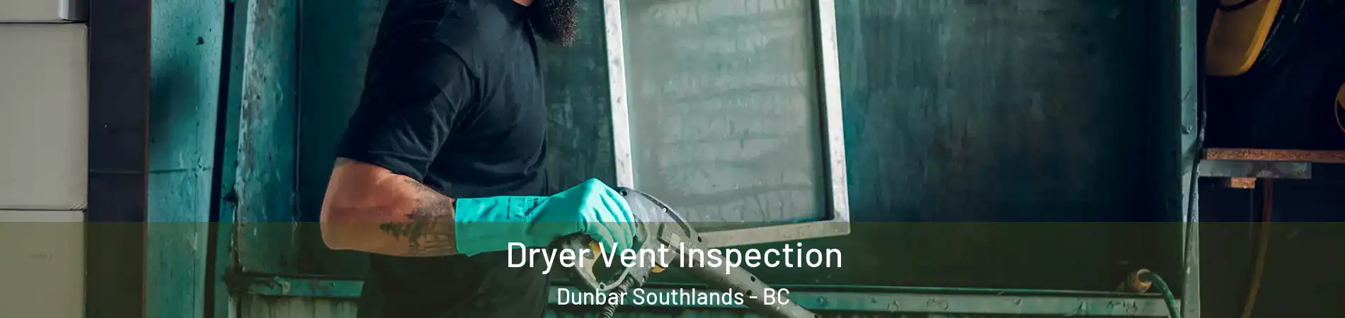  Dryer Vent Inspection Dunbar Southlands - BC