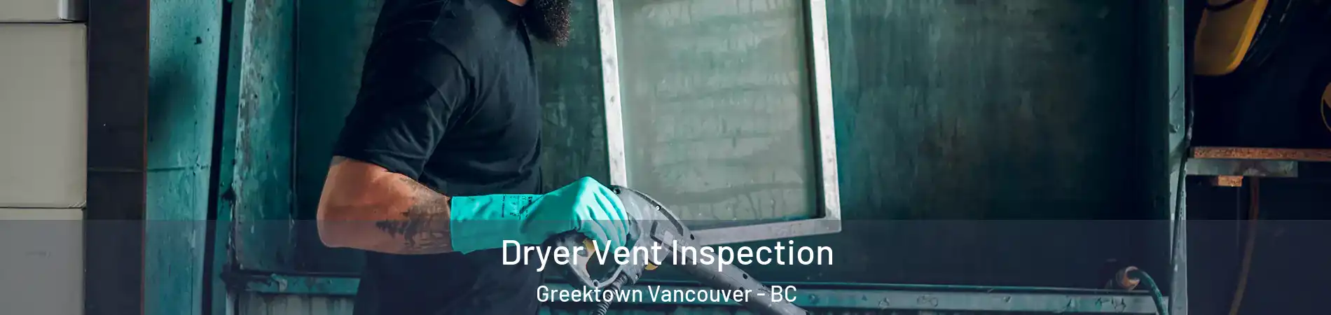  Dryer Vent Inspection Greektown Vancouver - BC