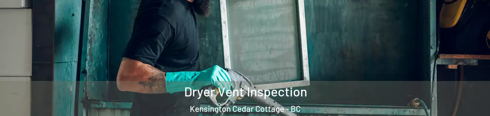  Dryer Vent Inspection Kensington Cedar Cottage - BC