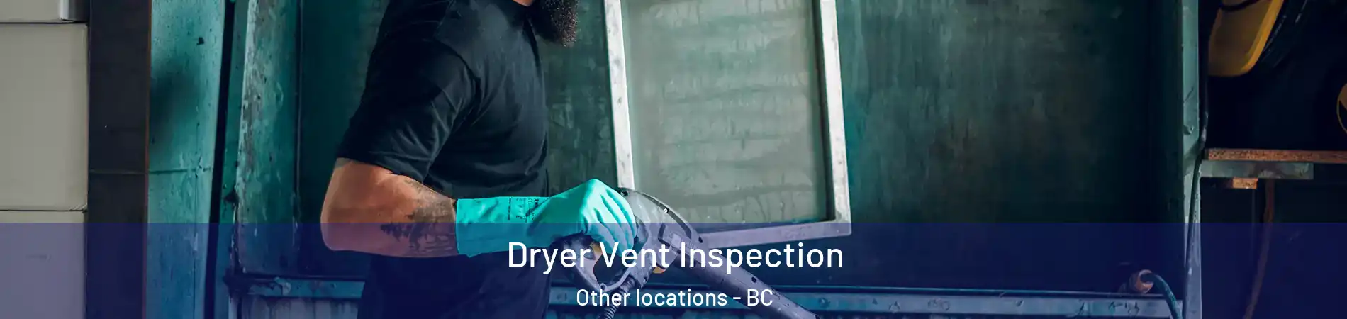  Dryer Vent Inspection Other locations - BC