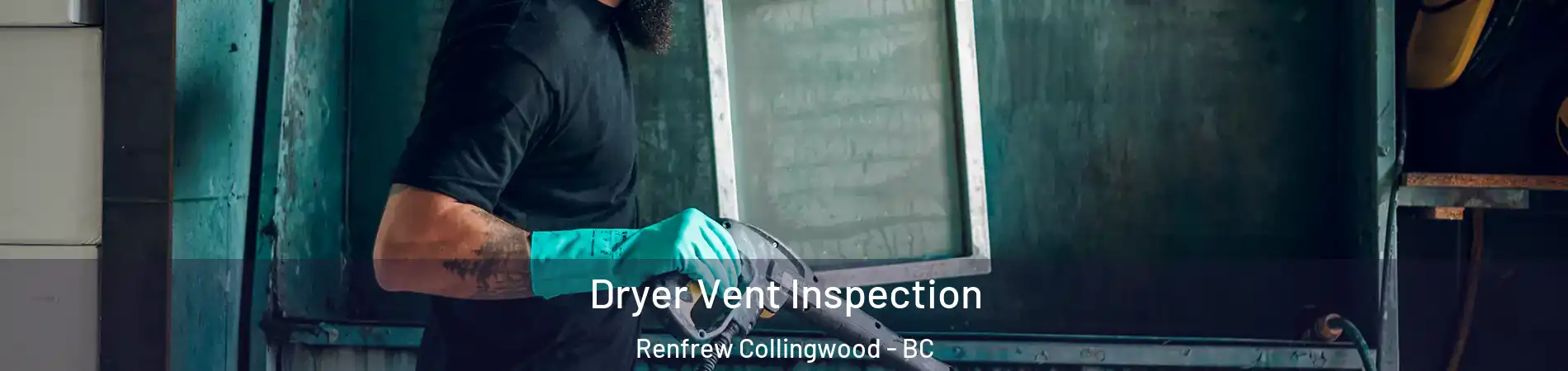  Dryer Vent Inspection Renfrew Collingwood - BC