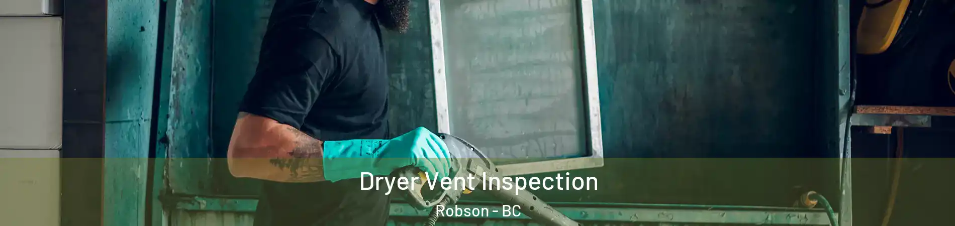  Dryer Vent Inspection Robson - BC