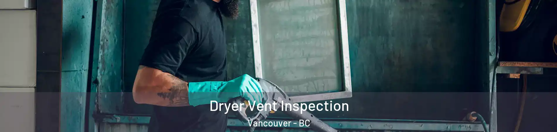  Dryer Vent Inspection Vancouver - BC
