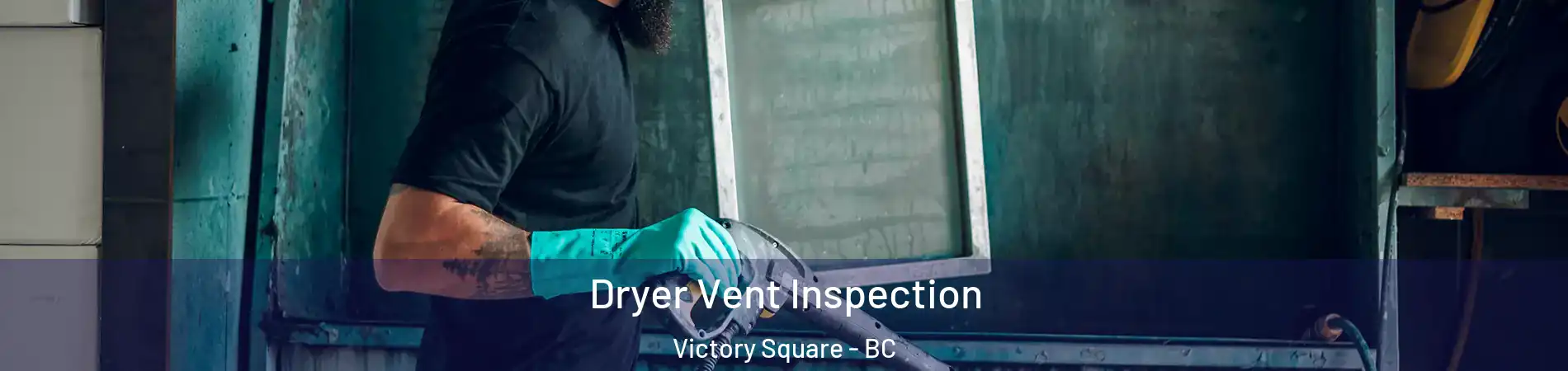  Dryer Vent Inspection Victory Square - BC