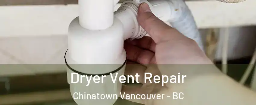  Dryer Vent Repair Chinatown Vancouver - BC