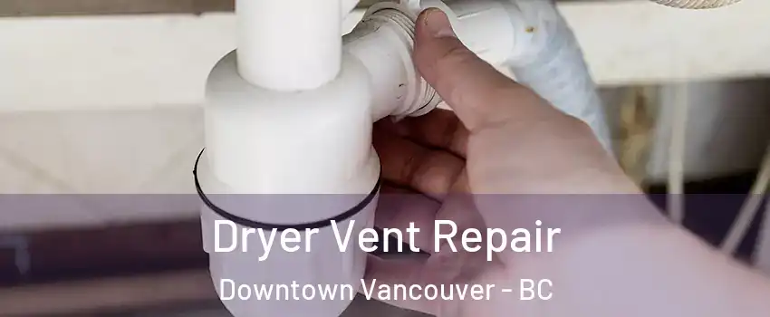  Dryer Vent Repair Downtown Vancouver - BC