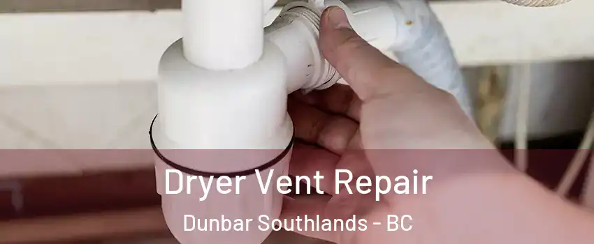  Dryer Vent Repair Dunbar Southlands - BC