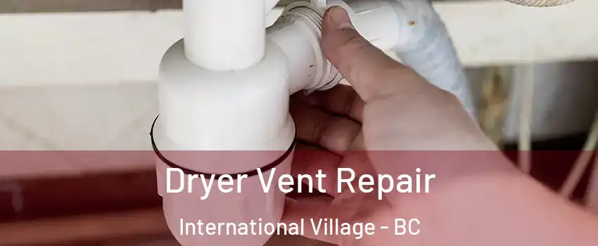  Dryer Vent Repair International Village - BC